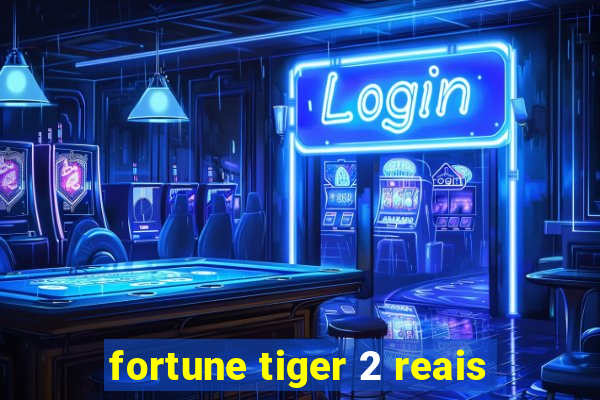 fortune tiger 2 reais